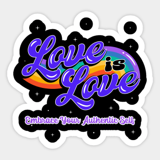 Love is Love Embrace your authentic self Sticker